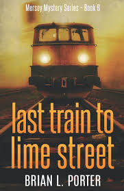 Amazon.com: Last Train to Lime Street (Mersey Murder Mysteries):  9781731104700: Porter, Brian L.: Books