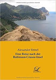 Nach einem heftigen streit mit seinem kapitän ließ sich der schottische matrose alexander selkirk 1704 auf einer menschenleeren insel, heute wissen wir, dass. Eine Reise Nach Der Robinson Crusoe Insel German Edition Ermel Alexander 9783961670284 Amazon Com Books