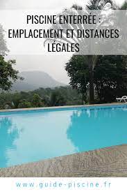 piscine enterree emplacement et distances legales piscine enterree piscine piscine coque