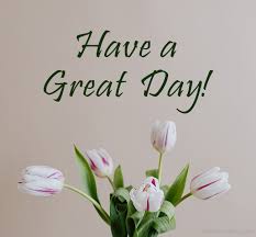 Wake up and enjoy every moment of it. Have A Great Day Messages And Quotes Wishesmsg