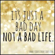It Just A Bad Day Not A Bad Life Lyrics Parenting You Create Your Own Experience Today S The Best Day Experience Quotes Bad Life Quotes About Photography
