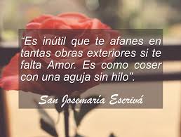 Frase Sobre El Amor San Josemaria De Escriva Frases De Santos Frases Espirituales Citas Celebres Catolicas