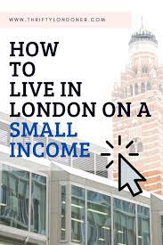 How To Live In London On A Small Income In 2021 London London Living Budgeting