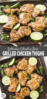 Prepare These Cilantro Lime Grilled Chicken Thighs With Delicious And Healthy Marinade A Grilled Chicken Thighs Grilled Chicken Recipes Chicken Dinner Recipes