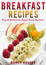 Check spelling or type a new query. Breakfast Recipes 50 Delicious Super Easy Healthy 3 Steps Or Less Breakfast Recipes For Family Friends Kindle Edition By Kelsey Nancy Cookbooks Food Wine Kindle Ebooks Amazon Com