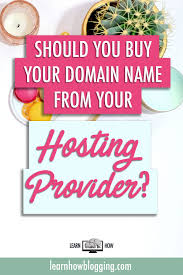 Should You Buy Your Domain Name From Your Hosting Provider Or Should You Buy It From Somewhere Like Google Domains Or God Blogging Tips Group Boards