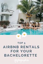 Top 5 Airbnbs To Rent For Your Bachelorette Bachelorette Party Locations Bachelorette Locations Bachelorette Party Places