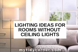 Care should be taken that ambient lights do not produce sharp shadows. Lighting Ideas For Rooms Without Ceiling Lights