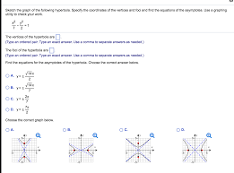 To graph a hyperbola from the equation, we first express the equation in the standard form, that is in the form: Sketch The Graph Of The Following Hyperbola Specify Chegg Com