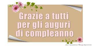 Grazie Grazie A Tutti Per I Tantissimi Auguri Di Compleanno Ricevuti Grazie Per Gli Auguri Di Compleanno Auguri Di Buon Compleanno Buon Compleanno
