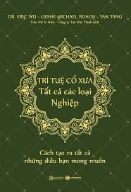 TRÍ TUỆ CỔ XƯA – Tất cả các loại Nghiệp: Cách tạo ra tất cả những điều bạn  mong muốnTRÍ TUỆ CỔ XƯA – Tất cả các loại Nghiệp: Cách tạo ra