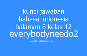 Soal dan jawaban pendidikan agama islam dan budi pekerti kelas 7. Kunci Jawaban Bahasa Indonesia Halaman 8 Kelas 12