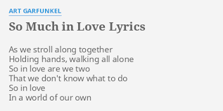 A b g#m c#m so in love, (so in love) in a world of our own (so in love.) #2. So Much In Love Lyrics By Art Garfunkel As We Stroll Along
