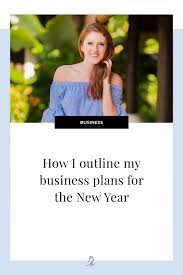 How I Outline My Business Plans For The New Year How To Plan Small Business Advice Business Planning