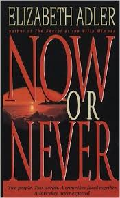 Now Or Never Elizabeth Adler Amazon Com Adler Elizabeth Novels