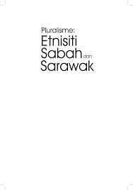 Sarawak mempunyai bilangan penduduk pelbagai etnik yang paling banyak antara negeri di malaysia, iaitu seramai 2.07 juta orang. Pdf Pluralisme Etnisiti Sabah Dan Sarawak