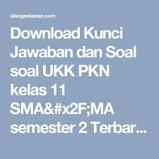 My father like fried rice. Download Kunci Jawaban Dan Soal Soal Ukk Pkn Kelas 11 Sma X2f Ma Semester 2 Terbaru Dan Terlengkap Ulanganharian Com Kunci Pendidikan Sma