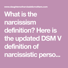 What Is The Narcissism Definition Here Is The Updated Dsm V Definition Of Narcissistic Personality Dis Narcissistic Personality Disorder Narcissism Narcissist