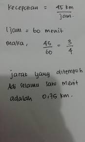 Adi Mengendarai Sepeda Motor Dengan Kecepatan 45km Jam Tentukan Jarak Yang Ditempuh Adi Selama Brainly Co Id