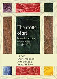 What is important is (doing something). 9781784992828 The Matter Of Art Materials Practices Cultural Logics C 1250 1750 Studies In Design And Material Culture Abebooks 1784992828