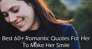 You can give it to her as a compliment and she will definitely blush on it. Romantic Quotes For Her To Make Her Smile Quotespen Com