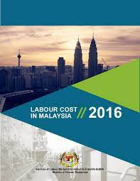 Provide relevant, timely and comparable labour statistics; Labour Cost In Malaysia 2016 Final Report National Labour Cost Survey 2016 F Joomag Newsstand