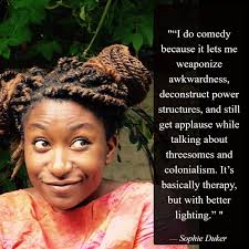 Sophie Duker is one of the UK's boldest new comedic voices — unafraid,  unfiltered, and gloriously intelligent. Blending razor-sharp wit with  unapologetic honesty, she takes
