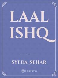 Dia yang meninggalkanku demi perempuan itu dia yang telah mencampakkan aku yang saat itu begitu bodohnya menerima cintanya yang. Laal Ishq By Syeda Sehar Full Book Limited Free Webnovel Official