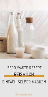 Zero Waste Diy Reismilch Einfach Und Gunstig Selber Machen In 2020 Reismilch Rezepte Selber Machen