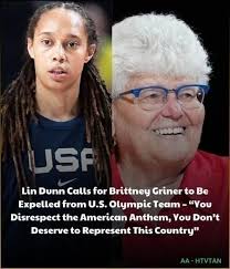 Lin Dunn ANNOUNCES the PERMANENT removal of Brittney Griner from the U.S.  Olympic team: “If you don't respect the U.S. national anthem, you don't  deserve to represent this country EVER AGAIN.”