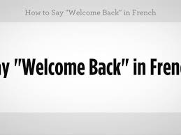 If you want to know how to say welcome in french, you will find the translation here. How To Say Welcome Back In French Howcast