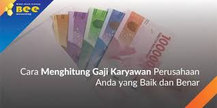 Cara Menghitung Gaji Karyawan Yang Baik Dan Benar