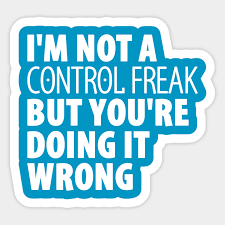 Control freaks funny quotes about control freaks. I M Not A Control Freak But You Re Doing It Wrong Sarcastic Sarcastic Sticker Teepublic