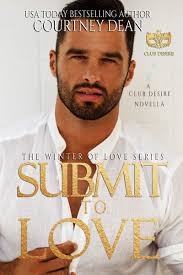 Submit to Love (Club Desire: Winter of Love) by Courtney Dean