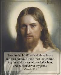 Trust in the Lord with all thine heart; and lean not unto thine own  understanding. In all thy ways acknowledge him, and he shall direct thy  paths." -Proverbs 3:5-6 Painting by