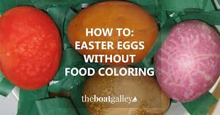 Use tongs or a large spoon to submerge an. Easter Eggs Without Food Coloring The Boat Galley
