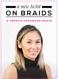 Here are some hair styles for inspiration. A New Twist On Braids A Gif Tutorial On A French Headband Braid Stylecaster