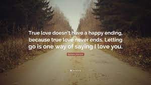 11 photos of the true love never ends quotes. Barbara Johnson Quote True Love Doesn T Have A Happy Ending Because True Love Never Ends