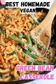 Best Homemade Vegan Green Bean Casserole Recipe Quick Vegan Meals Holiday Recipes Side Dishes Recipes