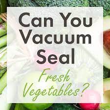 Can You Vacuum Seal Fresh Vegetables Vacuum Seal Bags Foodvacbags