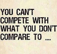 You Can T Compete With What You Don T Compare To Real Quotes Serious Quotes Ex Wife Quotes