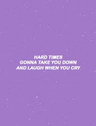 Hard Times Gonna Make You Wonder Why You Even Try Https Encrypted Tbn0 Gstatic Com Images Q Tbn 3aand9gcqryokx2p8qjkzqu9t4reolsia Zmjpy4a Ba Usqp Cau