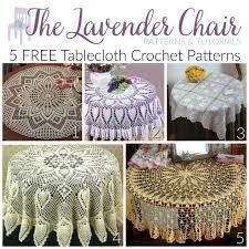 All the crochet patterns for the decorative tablecloths on our site come from our collection of old crochet pattern books. 5 Free Tablecloth Crochet Patterns The Lavender Chair