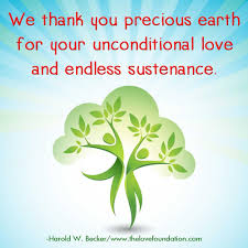 We Thank You Precious Earth For Your Unconditional Love And Endless Sustenance Haroldwbecker Unconditional Unconditional Love Meaning Of Love One Line Quotes