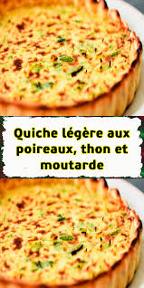 Quiche Legere Aux Poireaux Thon Et Moutarde Recettes De Cuisine Recette Quiche Recette