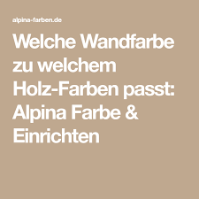 Welche Wandfarbe Zu Welchem Holz Farben Passt Alpina Farbe Einrichten Wandfarbe Alpina Farben Farben