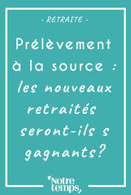 Avec La Mise En Place Du Prelevement A La Source En 2019 L Annee 2018 Est Consideree Comme Une Annee Blanche Du Retraite Prelevement A La Source Prelevement
