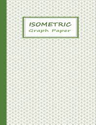 How do i create an isometric grid? Buy Isometric Graph Notebook Large Size Isometric Grid Paper Of Equilateral Triangles Green On White 2 Technical Sketchbook Plain Book Online At Low Prices In India Isometric Graph Notebook