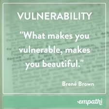 The idea of opening yourself up to either rejection or acceptance is a scary thing. When We Allow Ourselves To Be Seen That S Vulnerability And If You Want To Learn New Insights Vulnerability Quotes Inspiring Quotes About Life Vulnerability