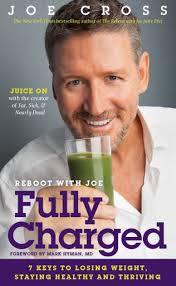 Reboot with Joe: Fully Charged: 7 Keys to Losing Weight, Staying Healthy  and Thriving by Joe Cross, Paperback